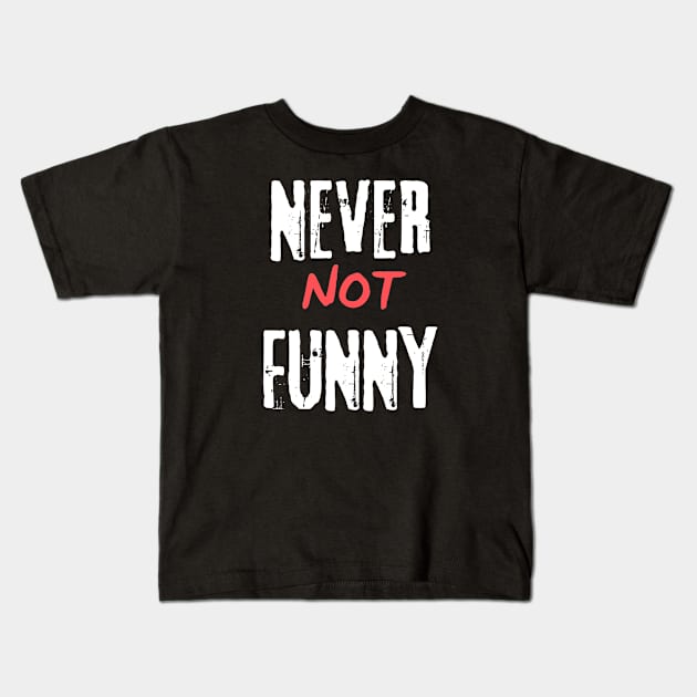 Never Not Funny Kids T-Shirt by murshid